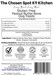 Guaranteed Analysis, Ingredients and Calorie Content (ME) Calculated of Gluten-Free PB Bones Dog Treats Handmade Organic Dog Treats from The Chosen Spot K9 Kitchen in Canandaigua, NY. Along with AAFCO Compliance, NAVC Pet Nutrition Coach Ceertification, Third-party (Clemon University) Lab Tested, and NYS Certified MWBE. Distributed By: The Chosen Spot K9 Kitchen
380 Gibsson Street
Cananadaigua, NY 14424
ChosenSpotK9Kitchen@gmail.com
www.TheChosenSpotK9Kitchen.com
Net Weight: 4oz (113g)
Batch & UPC Barcode