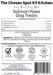 Guaranteed Analysis, Ingredients and Calorie Content (ME) Calculated of Salmon Paws Dog Treats Handmade Organic Dog Treats from The Chosen Spot K9 Kitchen in Canandaigua, NY. Along with AAFCO Compliance, NAVC Pet Nutrition Coach Ceertification, Third-party (Clemon University) Lab Tested, and NYS Certified MWBE. Distributed By: The Chosen Spot K9 Kitchen
380 Gibsson Street
Cananadaigua, NY 14424
ChosenSpotK9Kitchen@gmail.com
www.TheChosenSpotK9Kitchen.com
Net Weight: 2oz (57g)
Batch & UPC Barcode